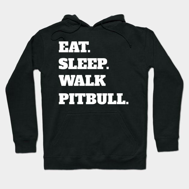Eat Sleep Walk Pitbull - Pitbull Dog Pitbulls Dogs Hoodie by fromherotozero